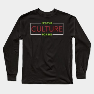 It's The Culture For Me Long Sleeve T-Shirt